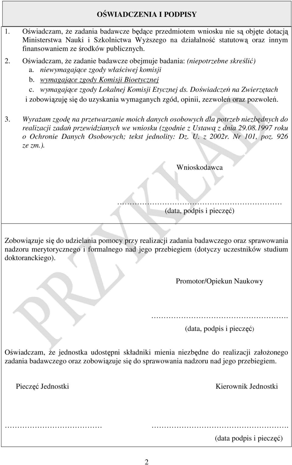 Oświadczam, że zadanie badawcze obejmuje badania: (niepotrzebne skreślić) a. niewymagające zgody właściwej komisji b. wymagające zgody Komisji Bioetycznej c.