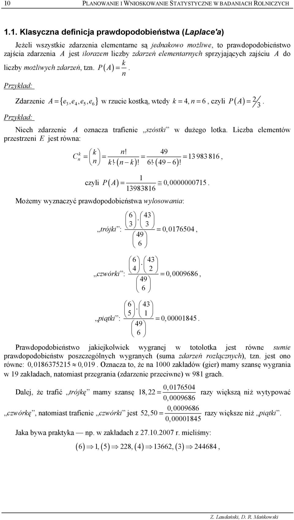 do k lczby mo,lwych zdarze, tz. P( A) =. Przyk*ad: Zdarzee A { e, e, e, e } = w rzuce kostk9, wtedy k 4, 6 3 4 5 6 = =, czyl ( ) 3 P A =. Przyk*ad: Nech zdarzee A ozacza trafee szóstk w du7ego lotka.