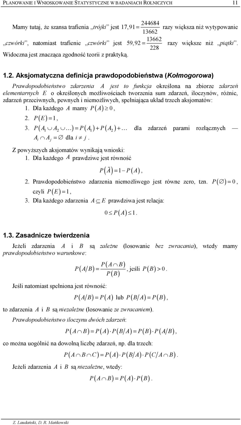 .. Aksjomatycza defcja prawdopodobestwa (Komogorowa) Prawdopodobestwo zdarzea A jest to fukcja okre:loa a zborze zdarze elemetarych E o okre:loych mo7lwo:cach tworzea sum zdarze,, loczyów, ró7c,