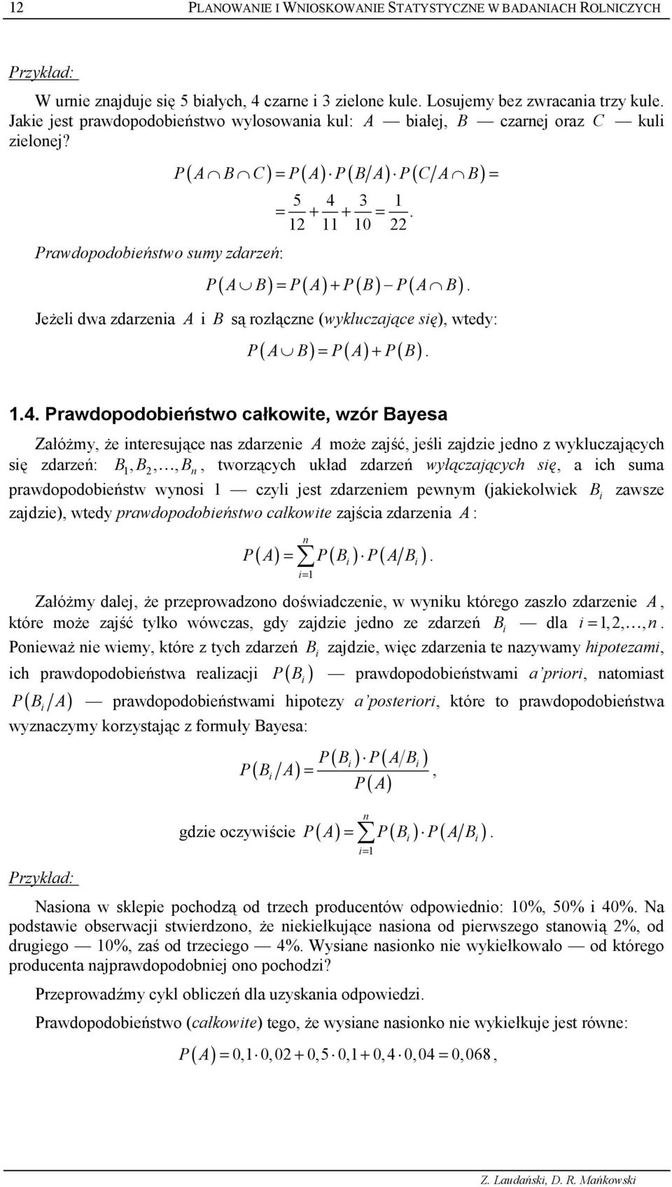 0 P( A B) = P( A) + P( B) P( A B). Je7el dwa zdarzea A B s9 roz49