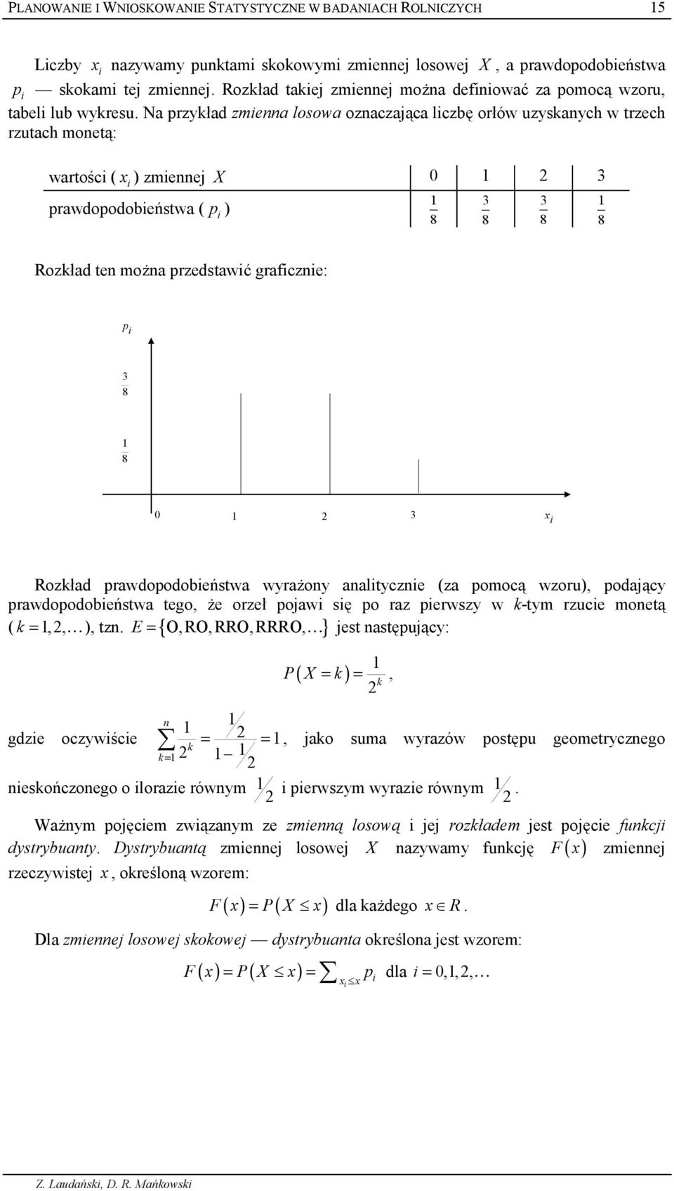 Na przyk4ad zmea losowa ozaczaj9ca lczb; or4ów uzyskaych w trzech rzutach moet9: warto:c ( x ) zmeej X 0 3 prawdopodobe,stwa ( p ) 8 3 8 3 8 8 Rozk4ad te mo7a przedstawk grafcze: p 3 8 8 0 3 x