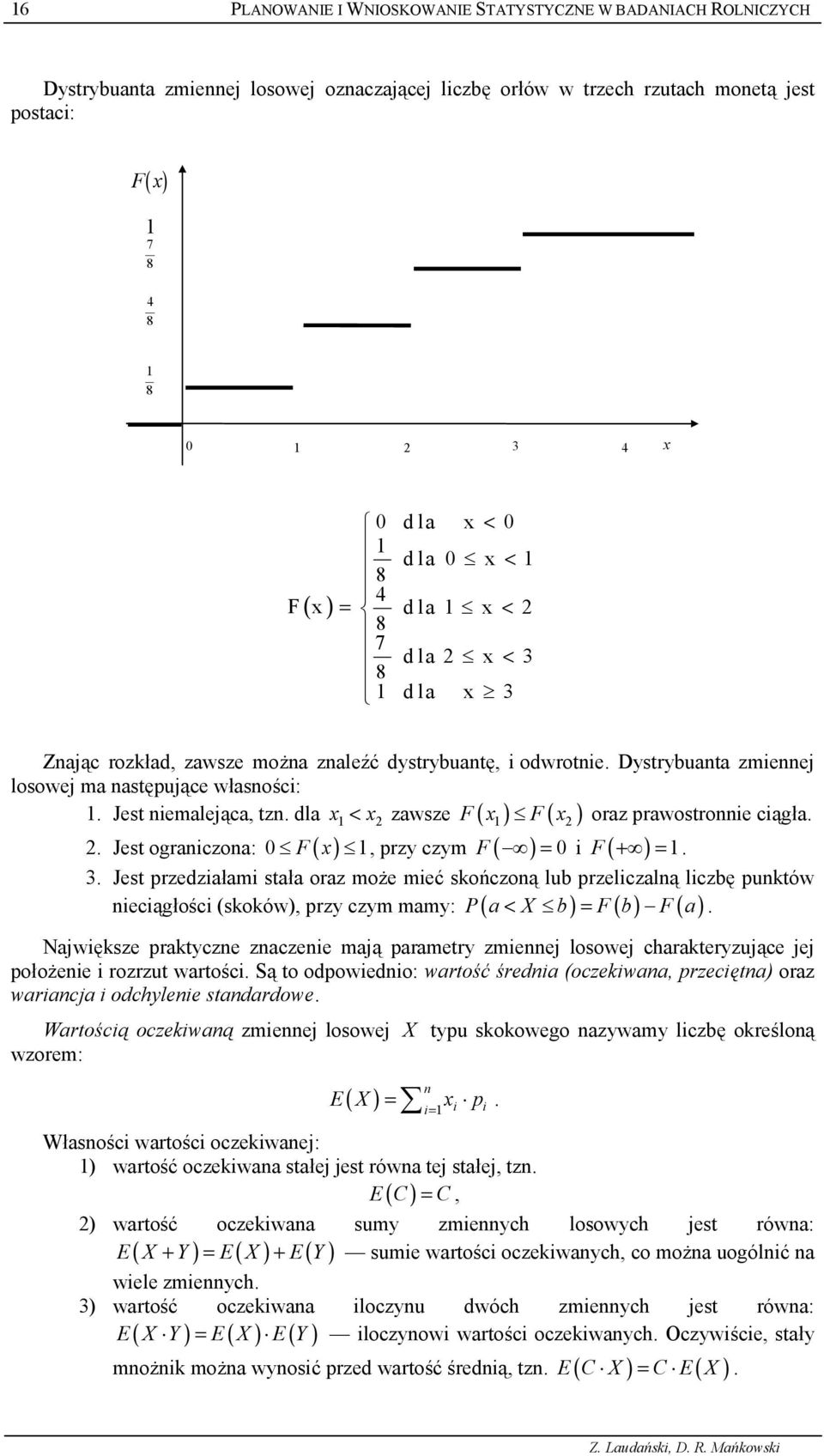 dla x < x zawsze F( x) F( x) oraz prawostroe c9g4a.. Jest ograczoa: 0 F( x), przy czym F ( ' ) = 0 F ( +' ) =. 3.