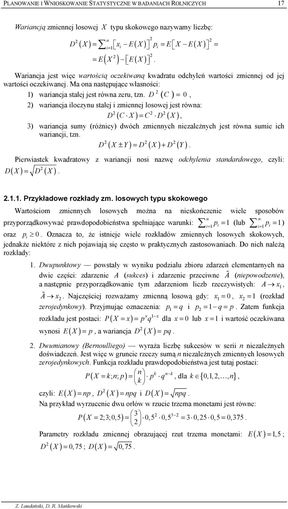 D ( C ) = 0, ) waracja loczyu sta4ej zmeej losowej jest rówa: D ( C X) = C D ( X), 3) waracja sumy (ró7cy) dwóch zmeych ezale7ych jest rówa sume ch waracj, tz. D X ± Y = D X + D Y.