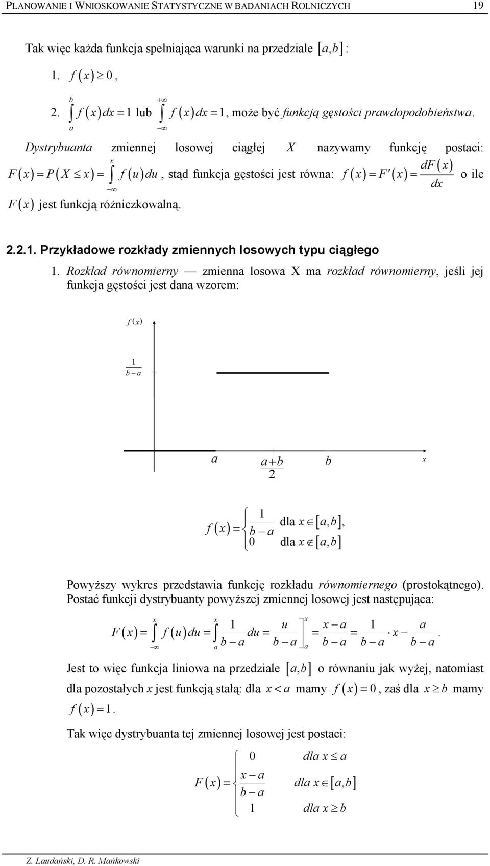 ' Dystrybuata zmeej losowej c9g4ej X azywamy fukcj; postac: x df ( x) F( x) = P( X x) = / f ( u) du, st9d fukcja g;sto:c jest rówa: f ( x) = F( x) = o le dx F( x) ' jest fukcj9 ró7czkowal9.