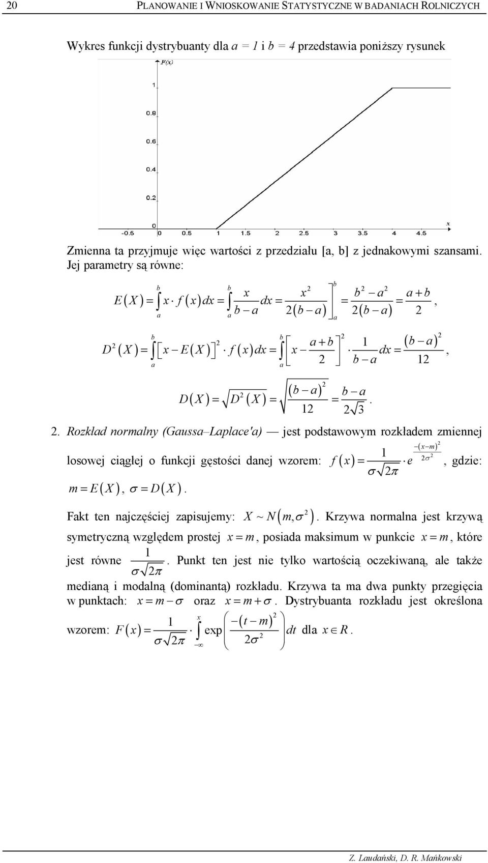 a b a D( X) = D ( X) = =. 3. Rozk*ad ormaly (Gaussa Laplace'a) jest podstawowym rozk4adem zmeej ( xm) losowej c9g4ej o fukcj g;sto:c daej wzorem: f ( x) = e, gdze: 6 m E X = D X.