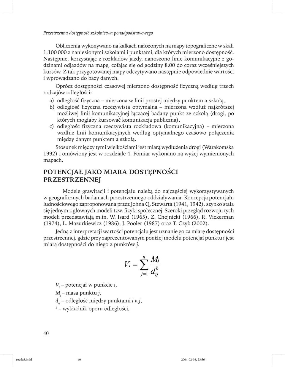 Z tak przygotowanej mapy odczytywano następnie odpowiednie wartości i wprowadzano do bazy danych.