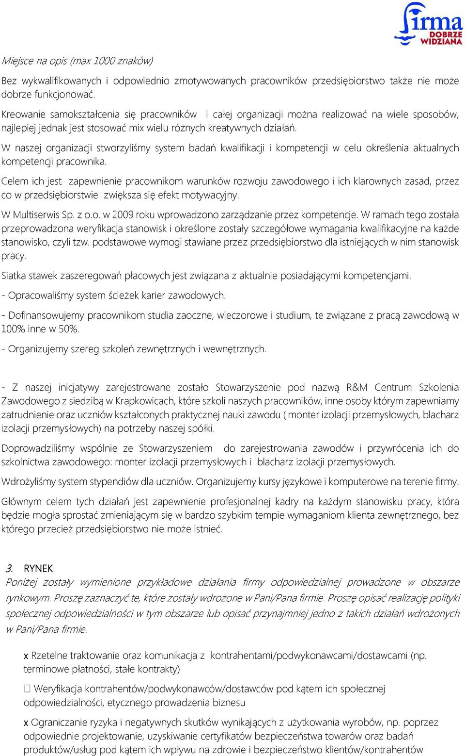 W naszej organizacji stworzyliśmy system badań kwalifikacji i kompetencji w celu określenia aktualnych kompetencji pracownika.