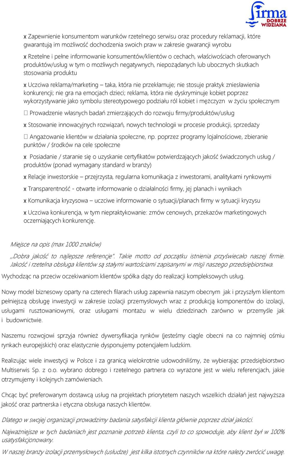 która nie przekłamuje; nie stosuje praktyk zniesławienia konkurencji; nie gra na emocjach dzieci; reklama, która nie dyskryminuje kobiet poprzez wykorzystywanie jako symbolu stereotypowego podziału