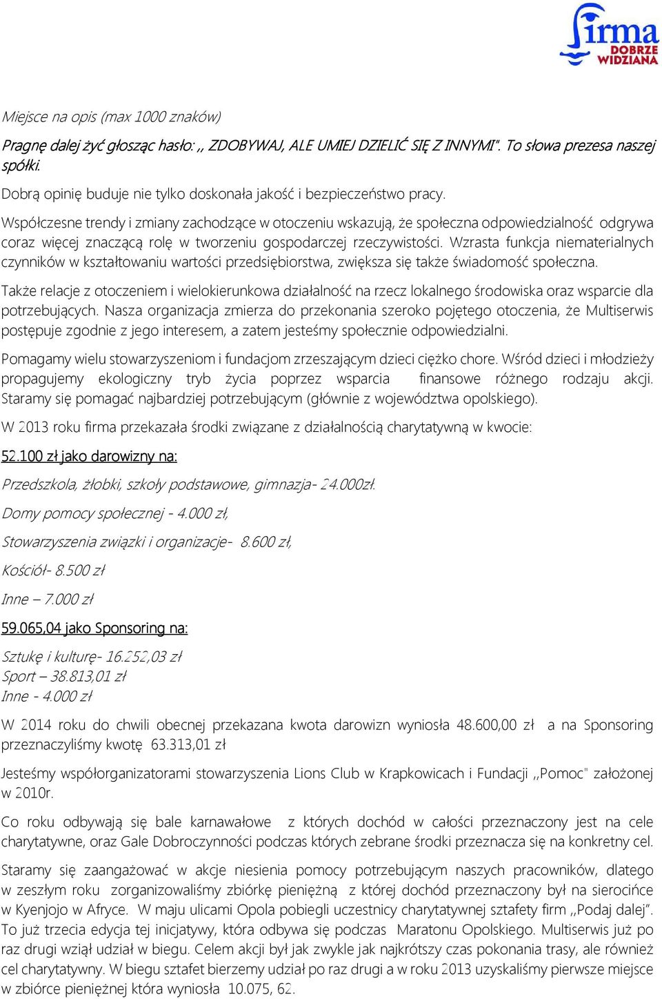 Współczesne trendy i zmiany zachodzące w otoczeniu wskazują, że społeczna odpowiedzialność odgrywa coraz więcej znaczącą rolę w tworzeniu gospodarczej rzeczywistości.