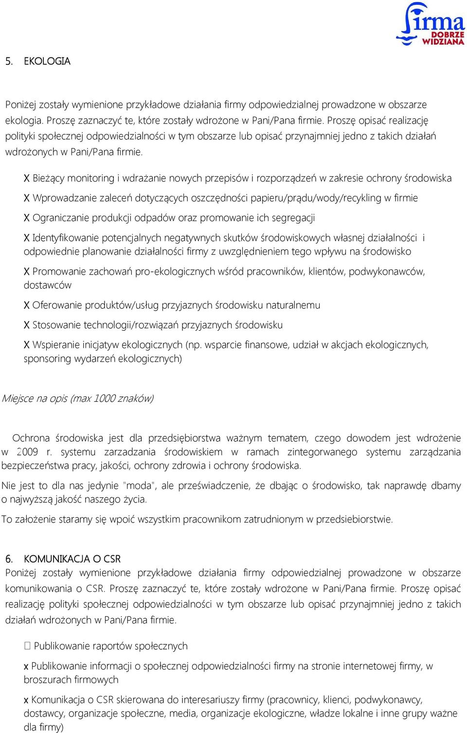 X Bieżący monitoring i wdrażanie nowych przepisów i rozporządzeń w zakresie ochrony środowiska X Wprowadzanie zaleceń dotyczących oszczędności papieru/prądu/wody/recykling w firmie X Ograniczanie