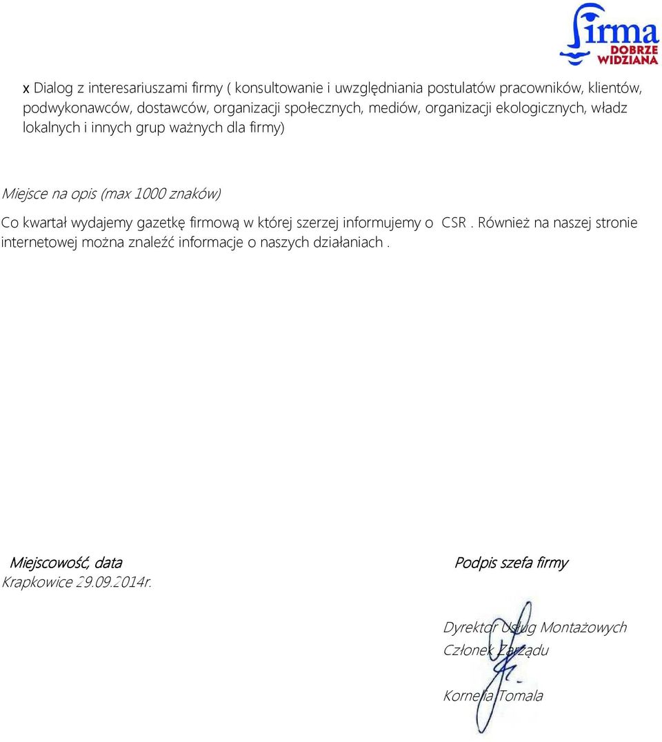 znaków) Co kwartał wydajemy gazetkę firmową w której szerzej informujemy o CSR.