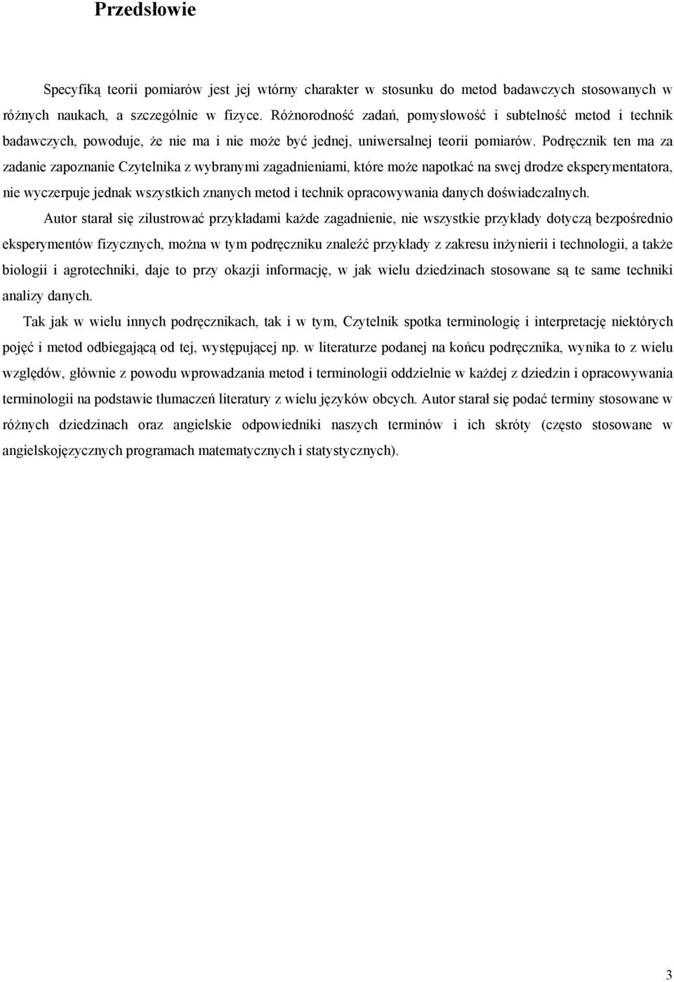 Podręczk te ma za zadae zapozae Czytelka z wybraym zagadeam, które może apotkać a swej drodze eksperymetatora, e wyczerpuje jedak wszystkch zaych metod techk opracowywaa daych dośwadczalych.