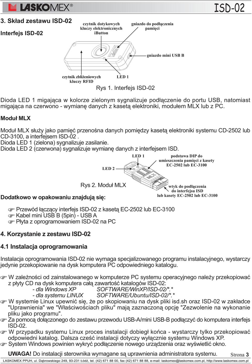 Modu³ MLX czytnik zbli eniowych kluczy RFID Modu³ MLX s³u y jako pamiêæ przenoœna danych pomiêdzy kaset¹ elektroniki systemu CD-2502 lub CD-3100, a interfejsem ISD-02.