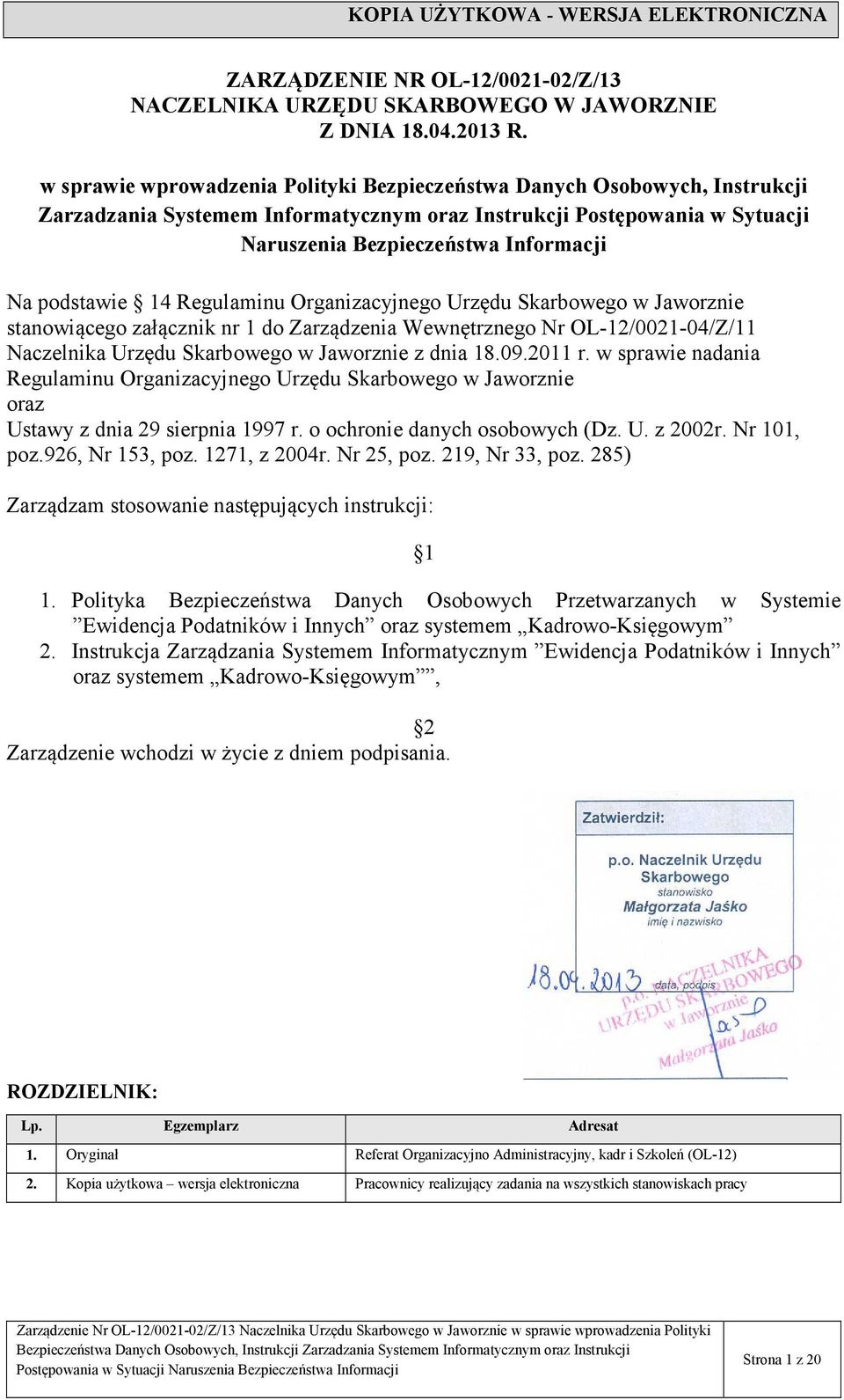 podstawie 14 Regulaminu Organizacyjnego Urzędu Skarbowego w Jaworznie stanowiącego załącznik nr 1 do Zarządzenia Wewnętrznego Nr OL-12/0021-04/Z/11 Naczelnika Urzędu Skarbowego w Jaworznie z dnia 18.