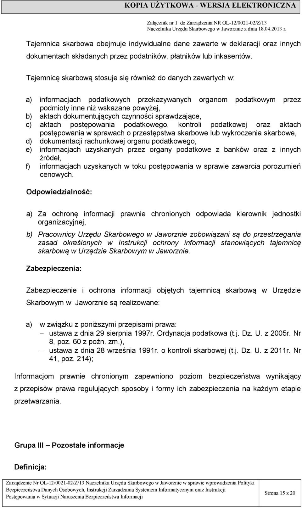 czynności sprawdzające, c) aktach postępowania podatkowego, kontroli podatkowej oraz aktach postępowania w sprawach o przestępstwa skarbowe lub wykroczenia skarbowe, d) dokumentacji rachunkowej