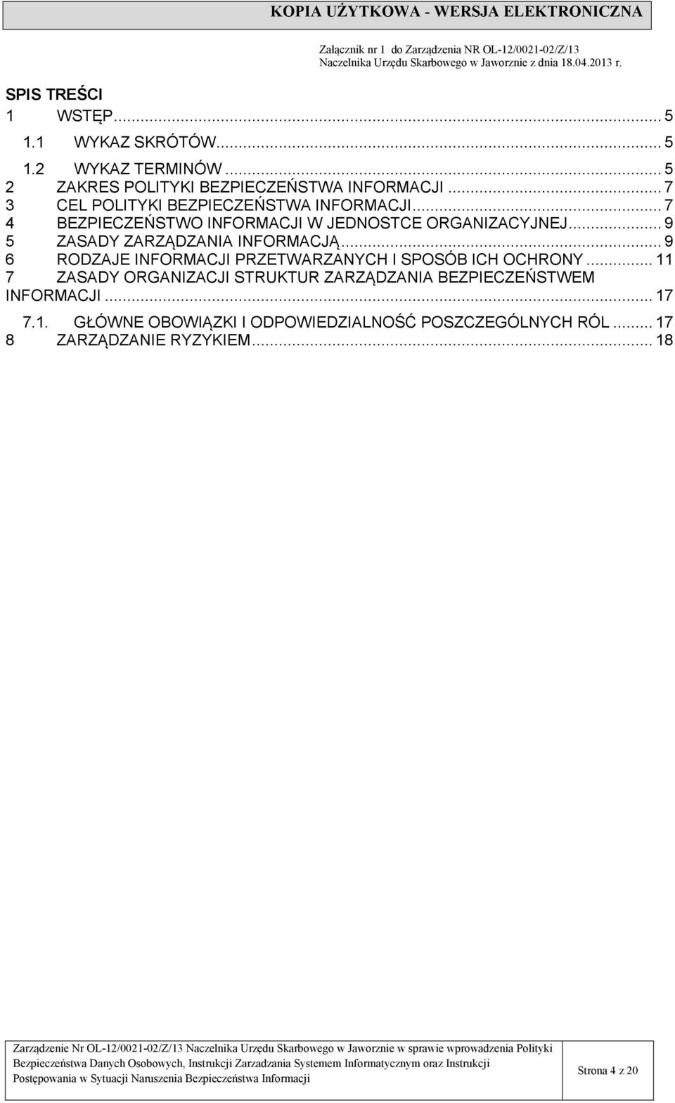 .. 9 5 ZASADY ZARZĄDZANIA INFORMACJĄ... 9 6 RODZAJE INFORMACJI PRZETWARZANYCH I SPOSÓB ICH OCHRONY.