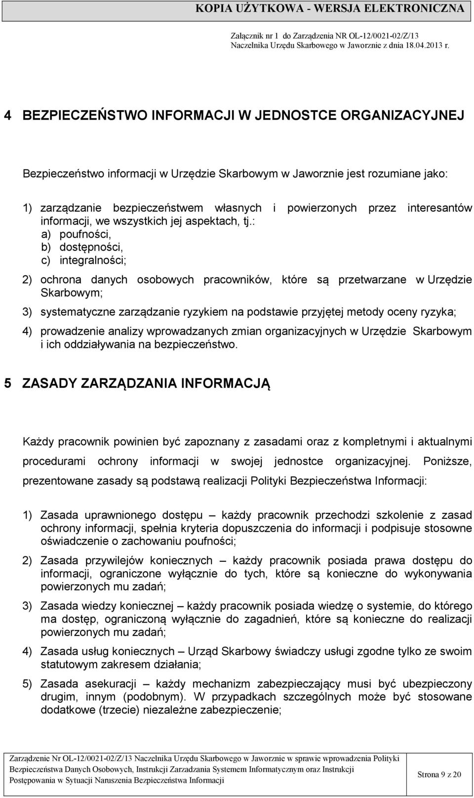 : a) poufności, b) dostępności, c) integralności; 2) ochrona danych osobowych pracowników, które są przetwarzane w Urzędzie Skarbowym; 3) systematyczne zarządzanie ryzykiem na podstawie przyjętej