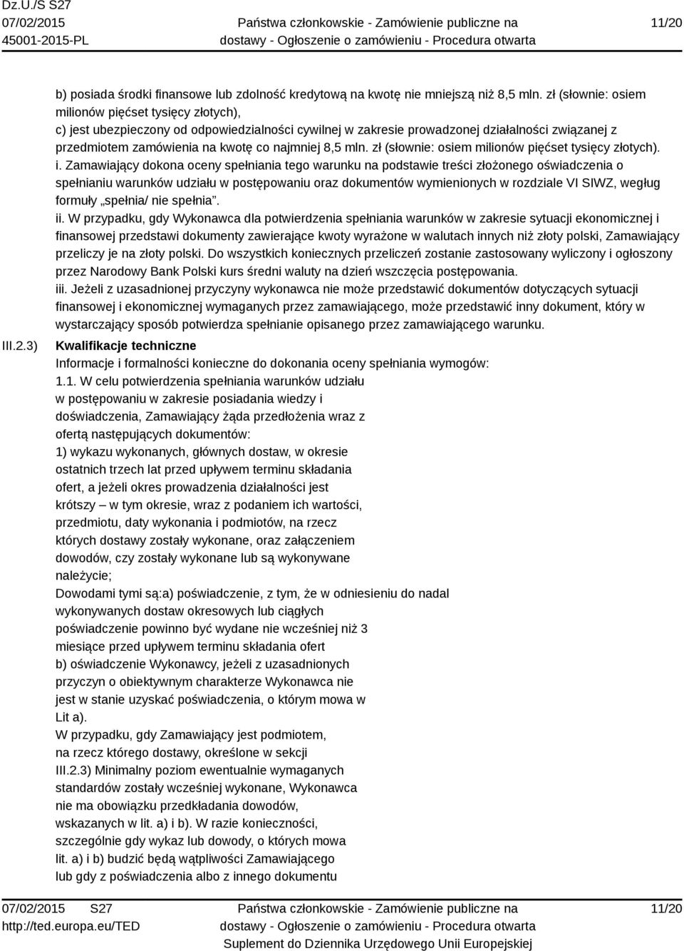8,5 mln. zł (słownie: osiem milionów pięćset tysięcy złotych). i.