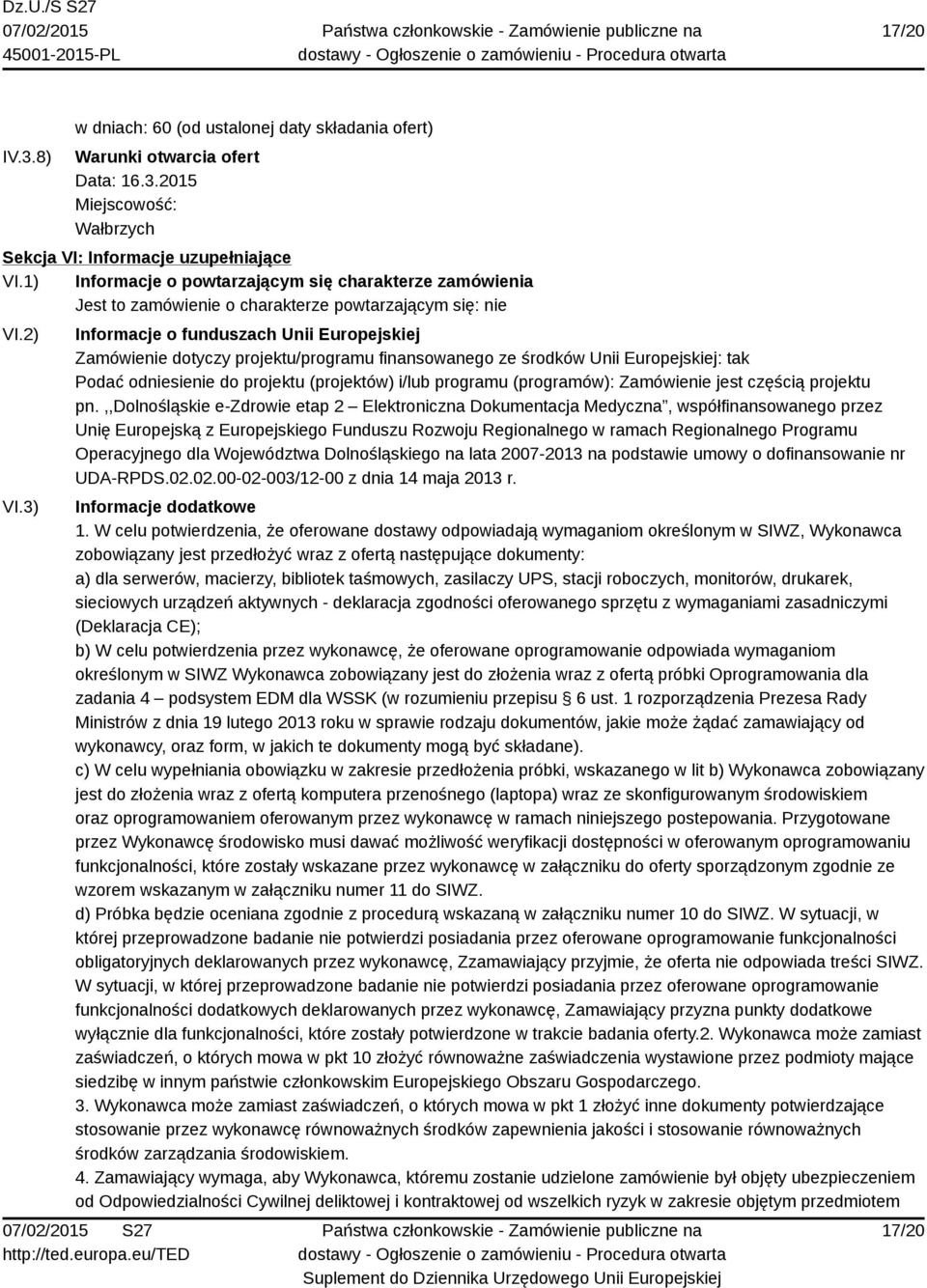3) Informacje o funduszach Unii Europejskiej Zamówienie dotyczy projektu/programu finansowanego ze środków Unii Europejskiej: tak Podać odniesienie do projektu (projektów) i/lub programu (programów):