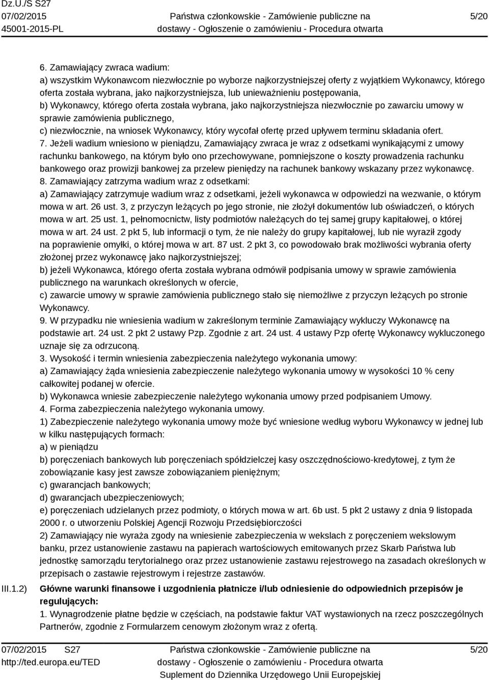 postępowania, b) Wykonawcy, którego oferta została wybrana, jako najkorzystniejsza niezwłocznie po zawarciu umowy w sprawie zamówienia publicznego, c) niezwłocznie, na wniosek Wykonawcy, który