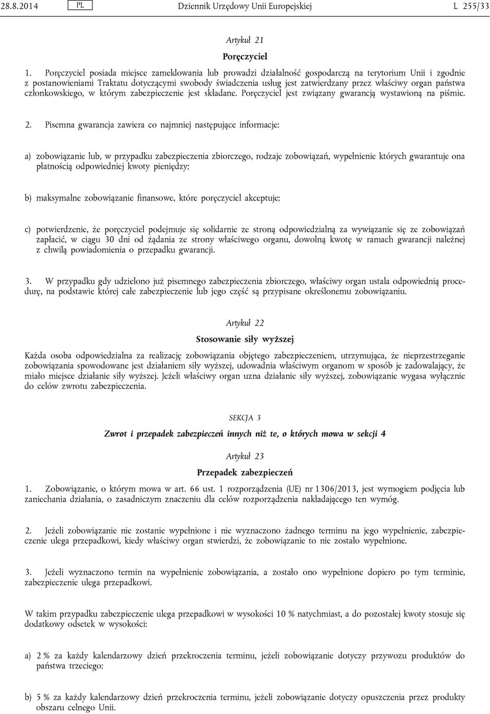 właściwy organ państwa członkowskiego, w którym zabezpieczenie jest składane. Poręczyciel jest związany gwarancją wystawioną na piśmie. 2.