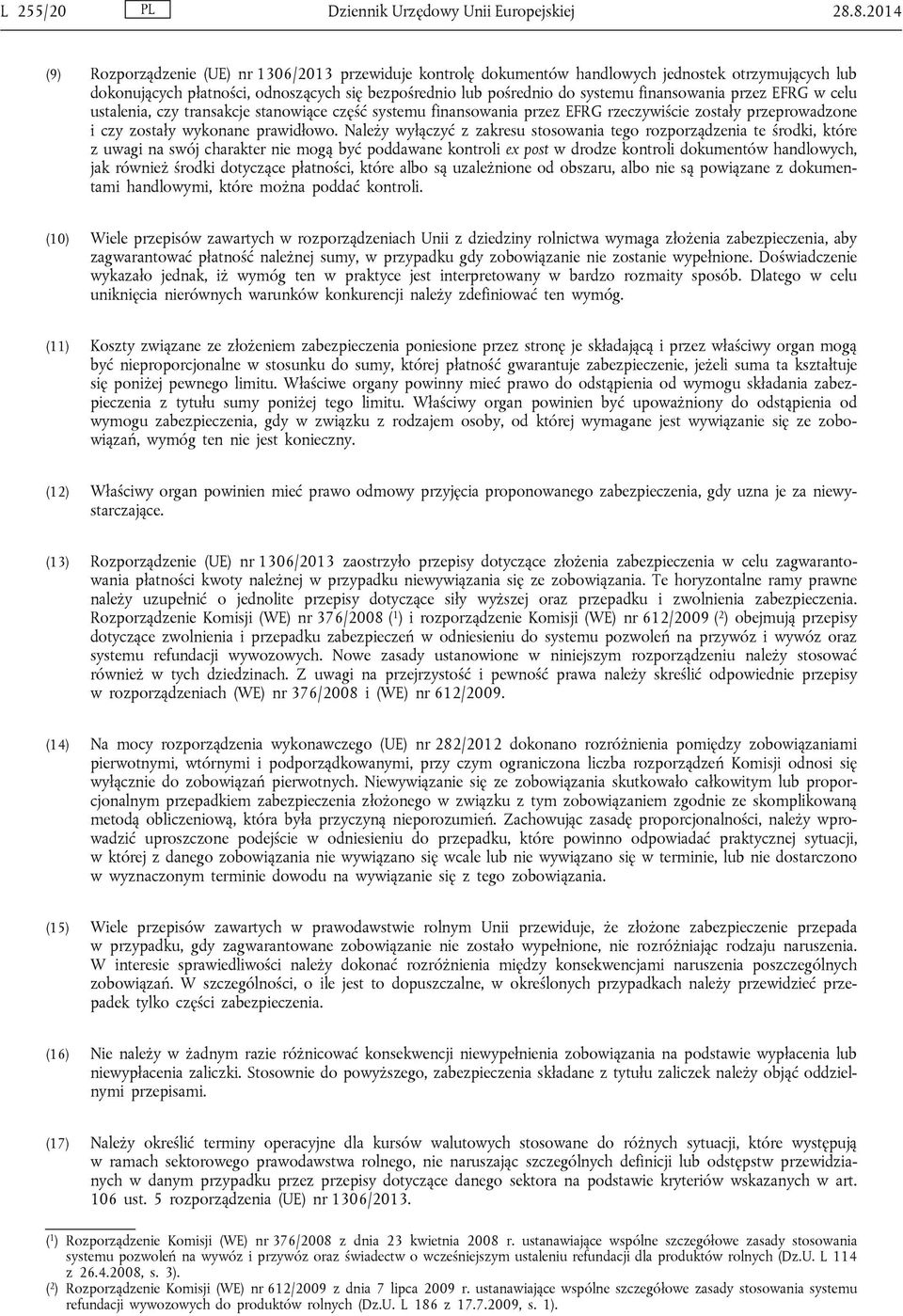 finansowania przez EFRG w celu ustalenia, czy transakcje stanowiące część systemu finansowania przez EFRG rzeczywiście zostały przeprowadzone i czy zostały wykonane prawidłowo.