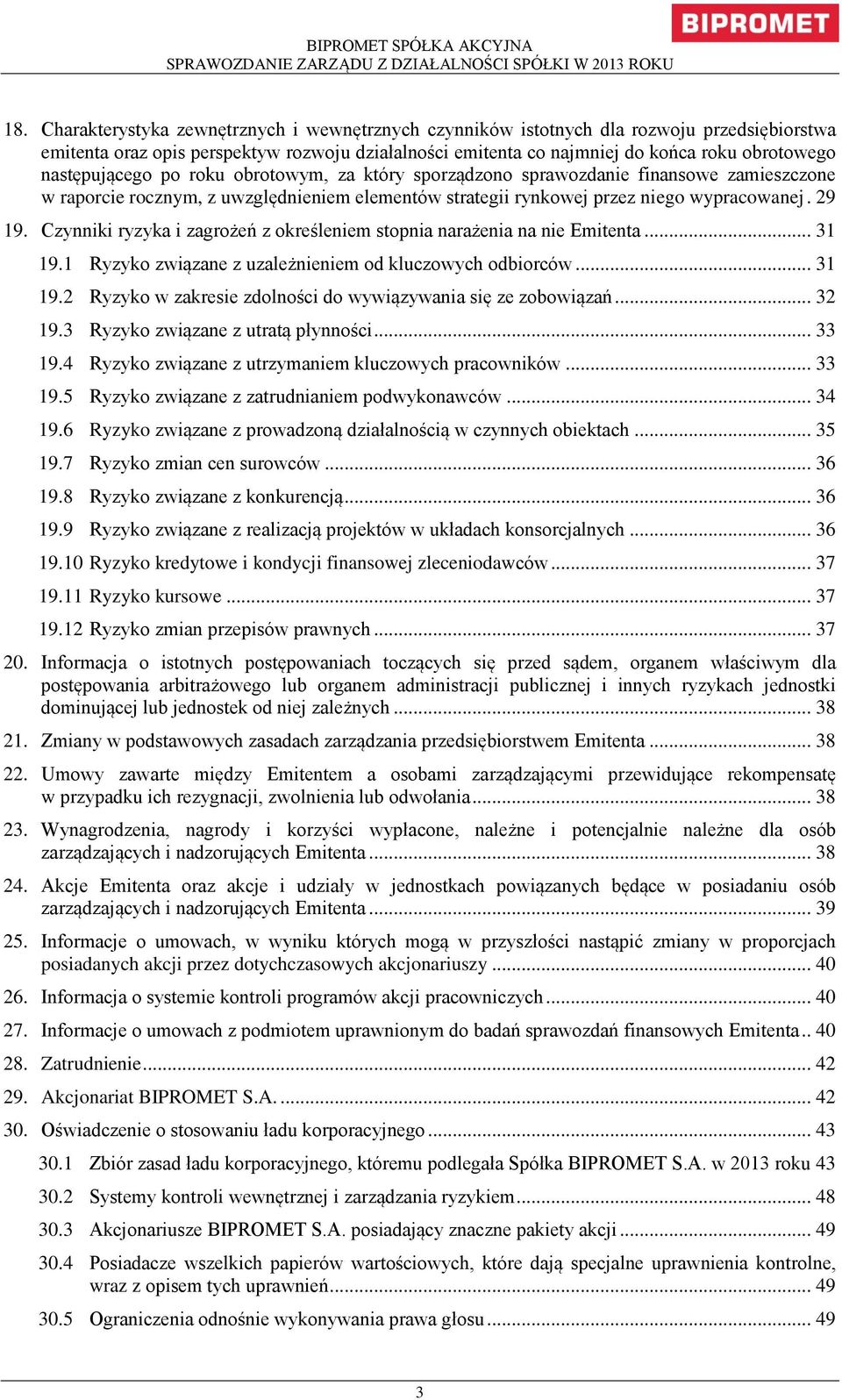 następującego po roku obrotowym, za który sporządzono sprawozdanie finansowe zamieszczone w raporcie rocznym, z uwzględnieniem elementów strategii rynkowej przez niego wypracowanej. 29 19.