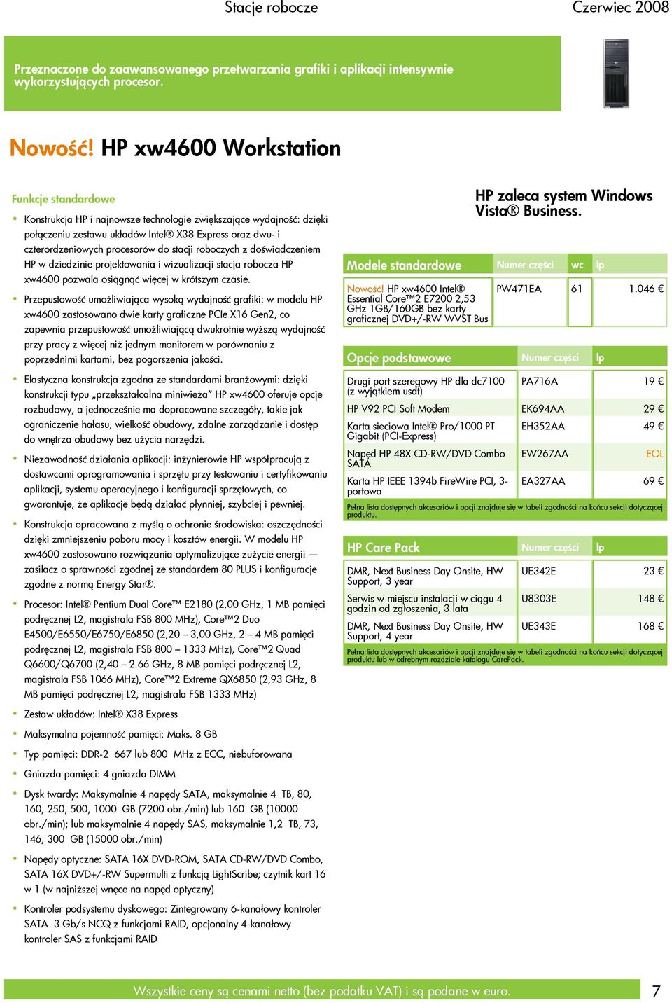 do stacji roboczych z doświadczeniem HP w dziedzinie projektowania i wizualizacji stacja robocza HP xw4600 pozwala osiągnąć więcej w krótszym czasie.