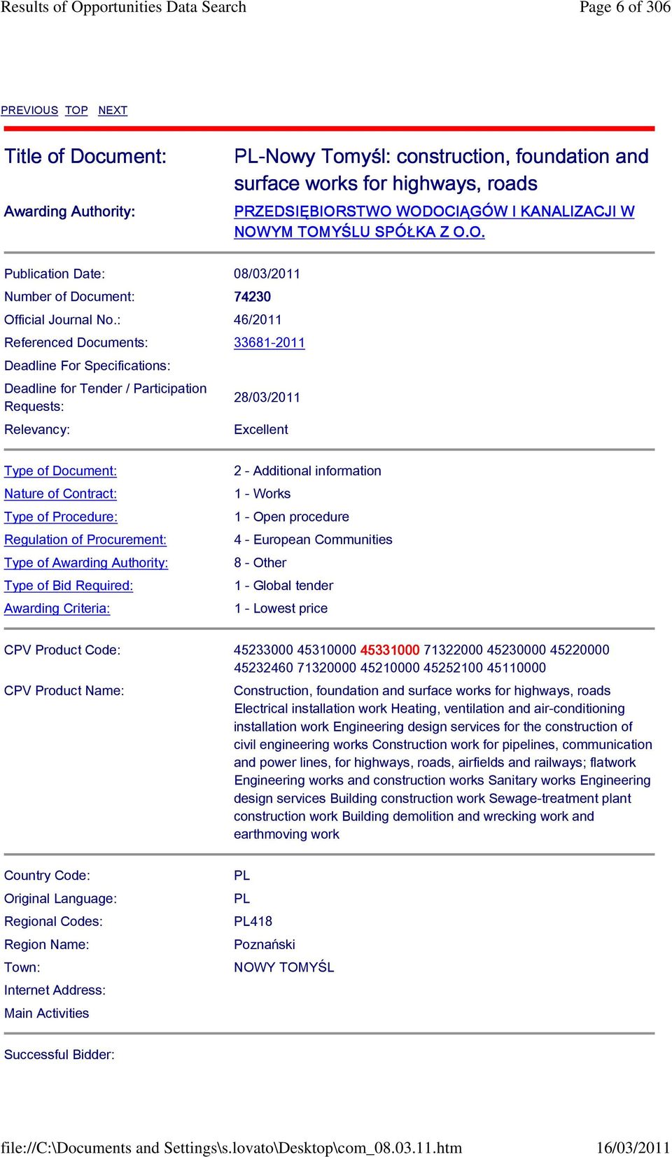 : 46/2011 Referenced Documents: 33681-2011 Deadline For Specifications: Deadline for Tender / Participation Requests: Relevancy: 28/03/2011 Excellent Type of Document: Nature of Contract: Type of