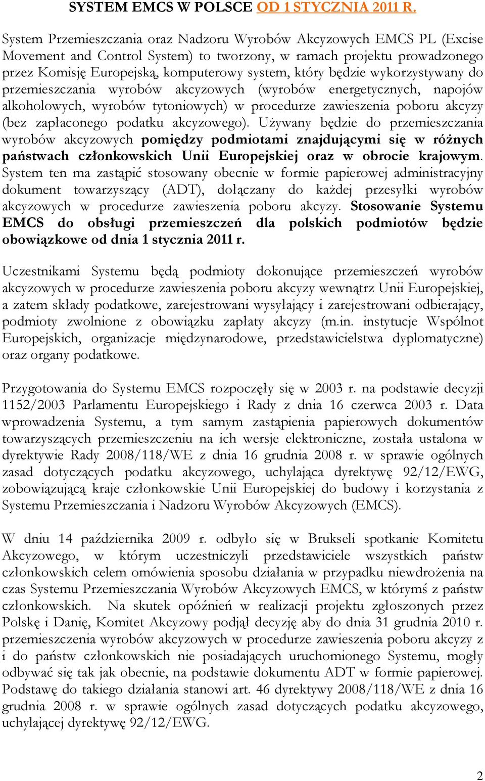 będzie wykorzystywany do przemieszczania wyrobów akcyzowych (wyrobów energetycznych, napojów alkoholowych, wyrobów tytoniowych) w procedurze zawieszenia poboru akcyzy (bez zapłaconego podatku