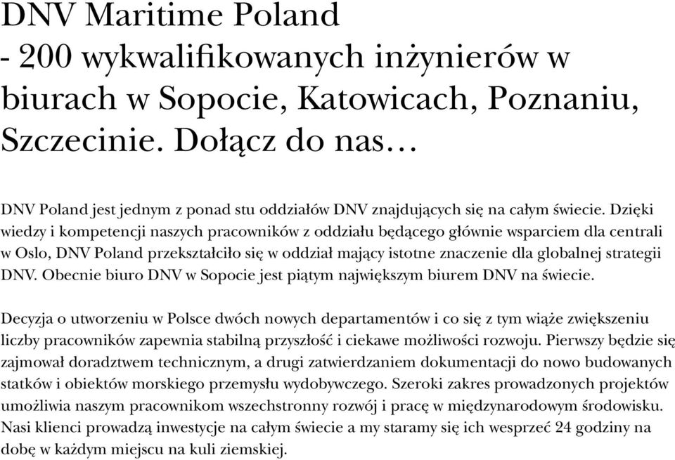 Dzięki wiedzy i kompetencji naszych pracowników z oddziału będącego głównie wsparciem dla centrali w Oslo, DNV Poland przekształciło się w oddział mający istotne znaczenie dla globalnej strategii DNV.