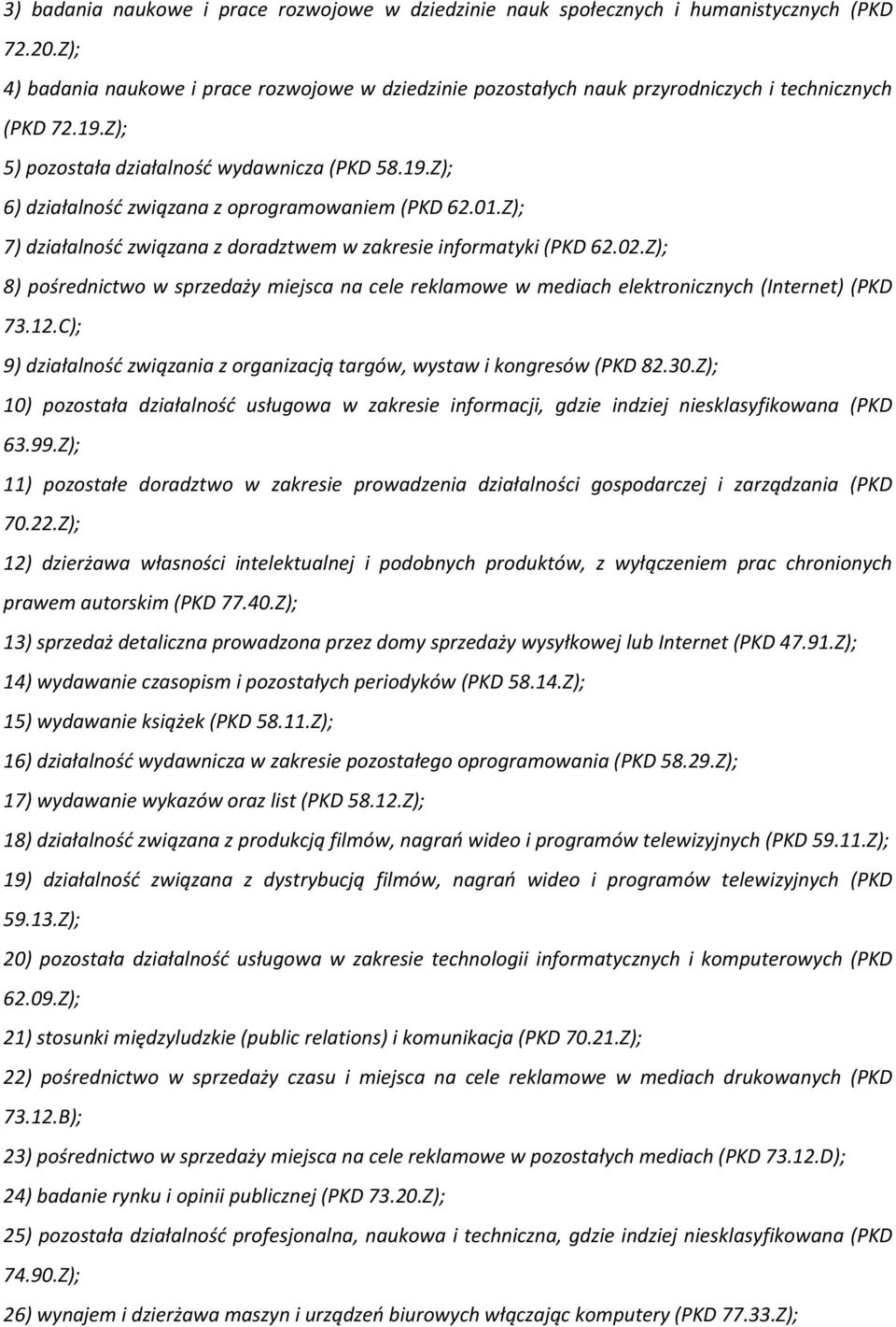 01.Z); 7) działalność związana z doradztwem w zakresie informatyki (PKD 62.02.Z); 8) pośrednictwo w sprzedaży miejsca na cele reklamowe w mediach elektronicznych (Internet) (PKD 73.12.