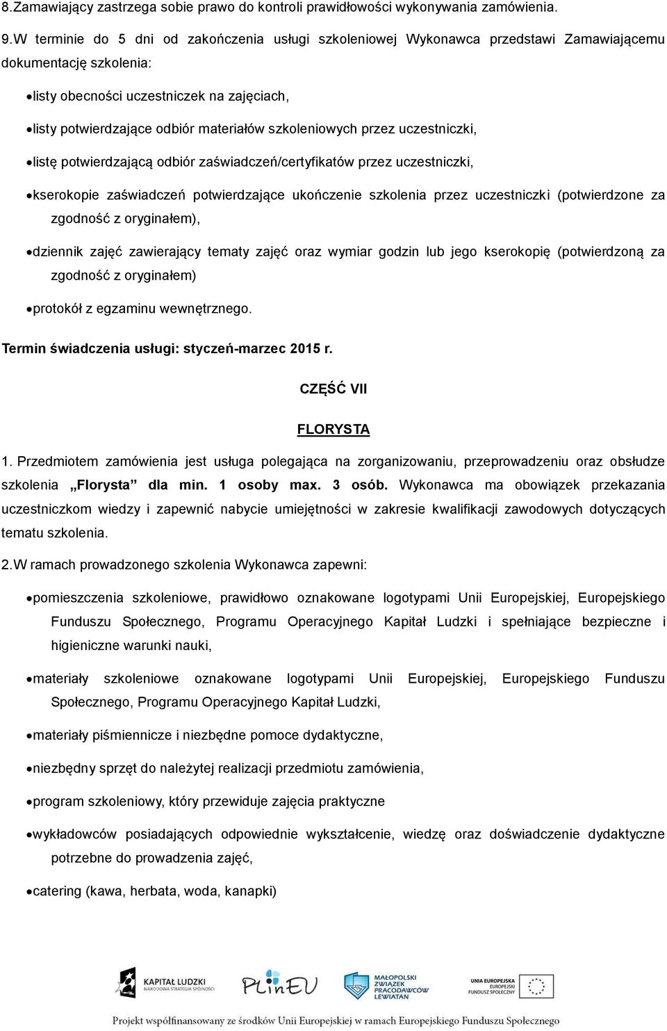 szkoleniowych przez uczestniczki, listę potwierdzającą odbiór zaświadczeń/certyfikatów przez uczestniczki, kserokopie zaświadczeń potwierdzające ukończenie szkolenia przez uczestniczki (potwierdzone