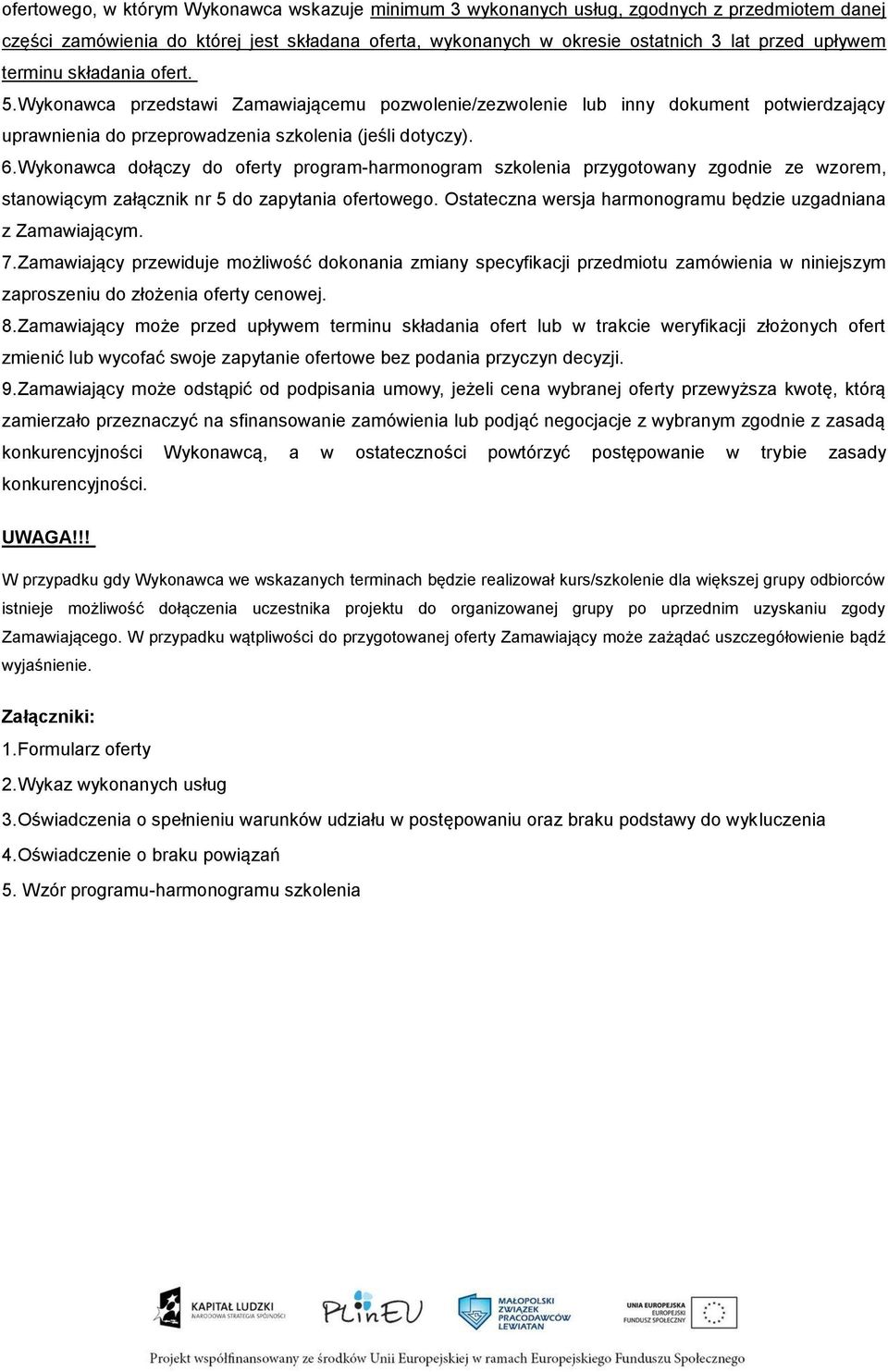 Wykonawca dołączy do oferty program-harmonogram szkolenia przygotowany zgodnie ze wzorem, stanowiącym załącznik nr 5 do zapytania ofertowego.