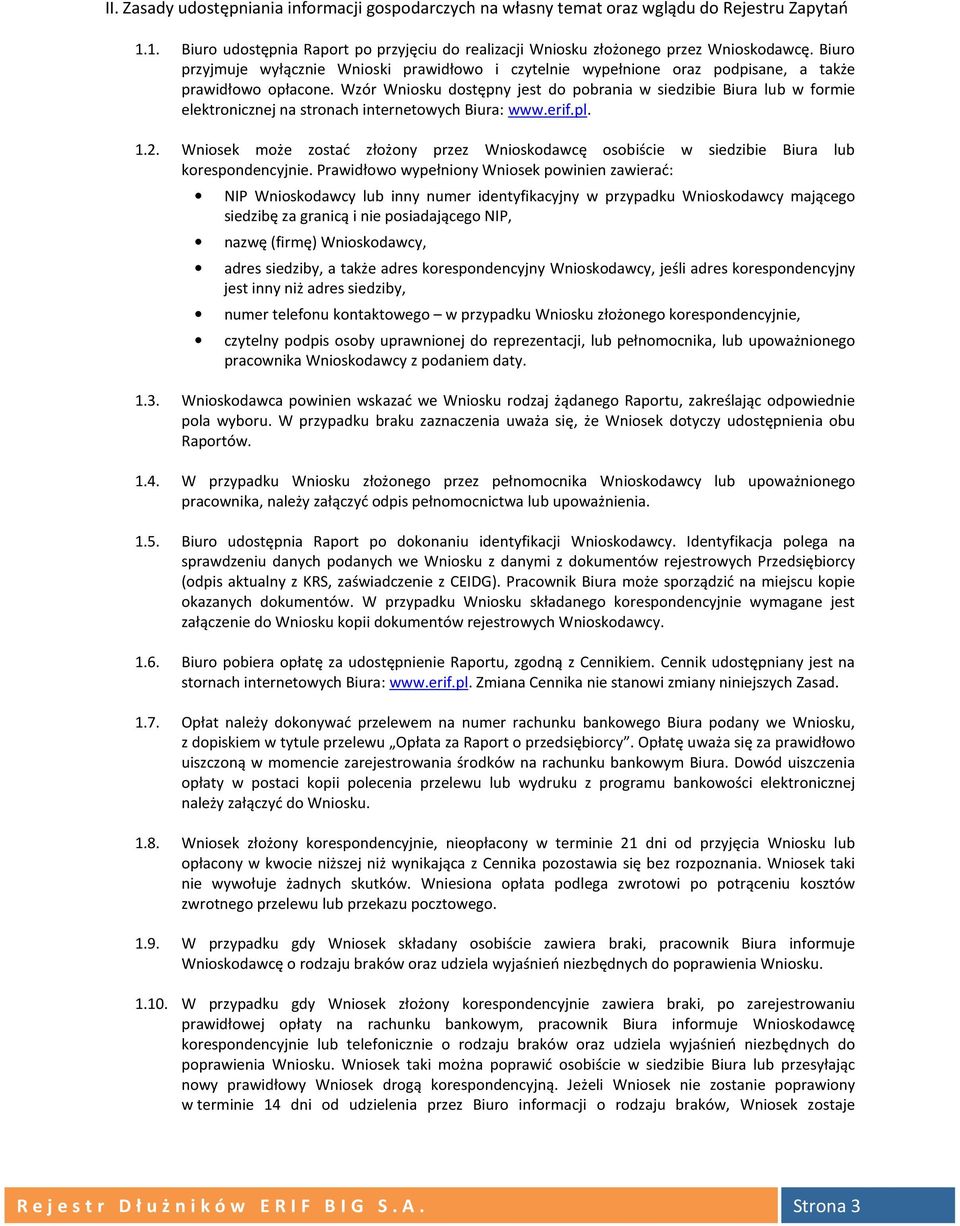Wzór Wniosku dostępny jest do pobrania w siedzibie Biura lub w formie elektronicznej na stronach internetowych Biura: www.erif.pl. 1.2.