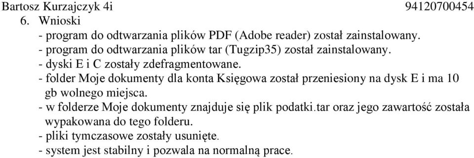 - folder Moje dokumenty dla konta Księgowa został przeniesiony na dysk E i ma 10 gb wolnego miejsca.