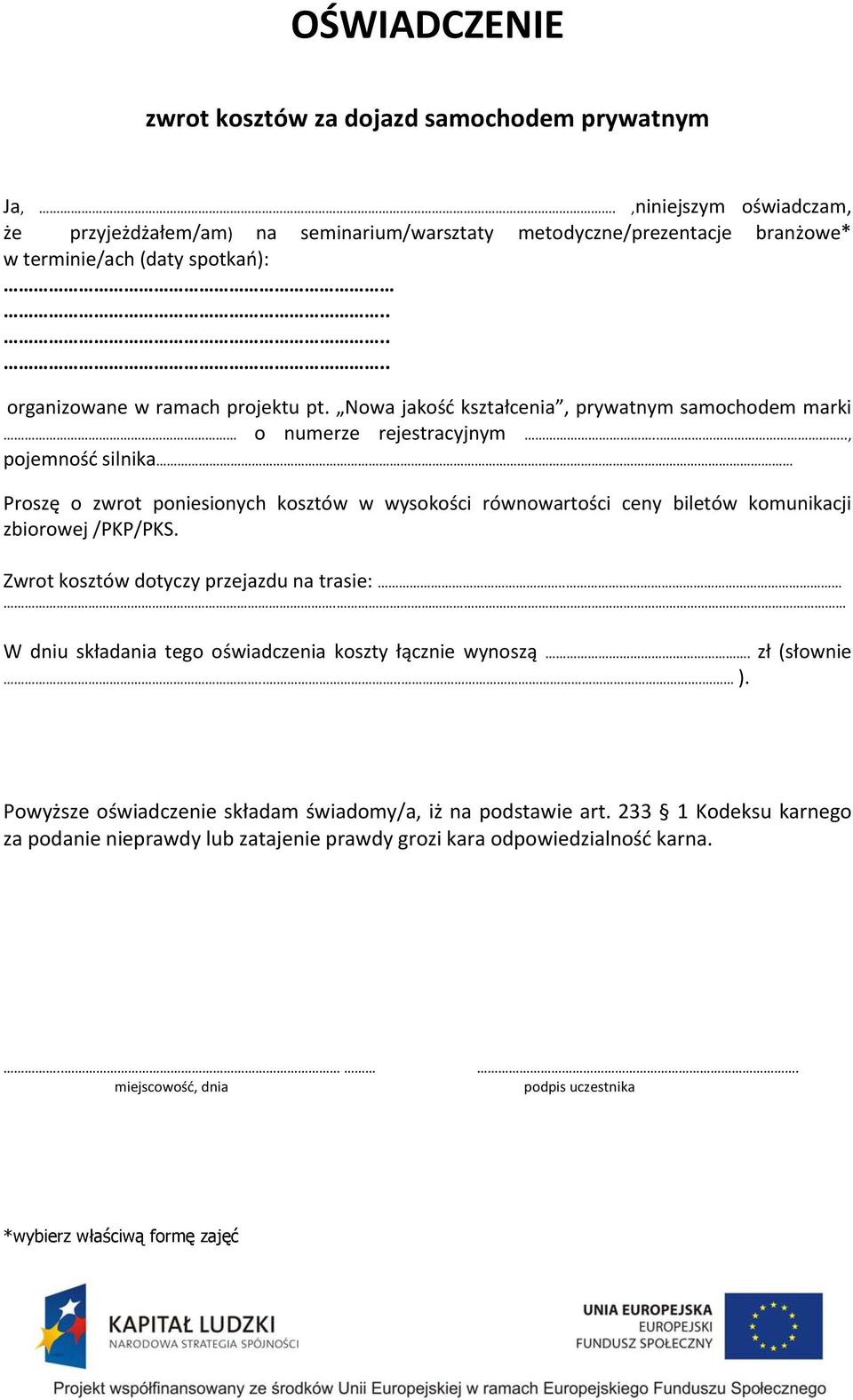 ..., pojemność silnika Proszę o zwrot poniesionych kosztów w wysokości równowartości ceny biletów komunikacji zbiorowej /PKP/PKS. Zwrot kosztów dotyczy przejazdu na trasie:.