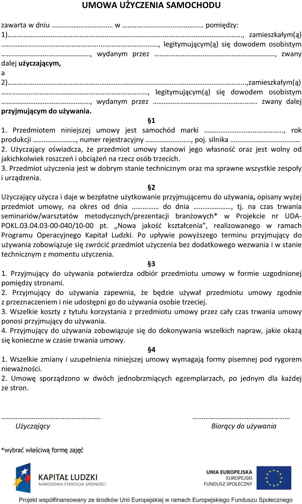 silnika 2. Użyczający oświadcza, że przedmiot umowy stanowi jego własność oraz jest wolny od jakichkolwiek roszczeń i obciążeń na rzecz osób trzecich. 3.