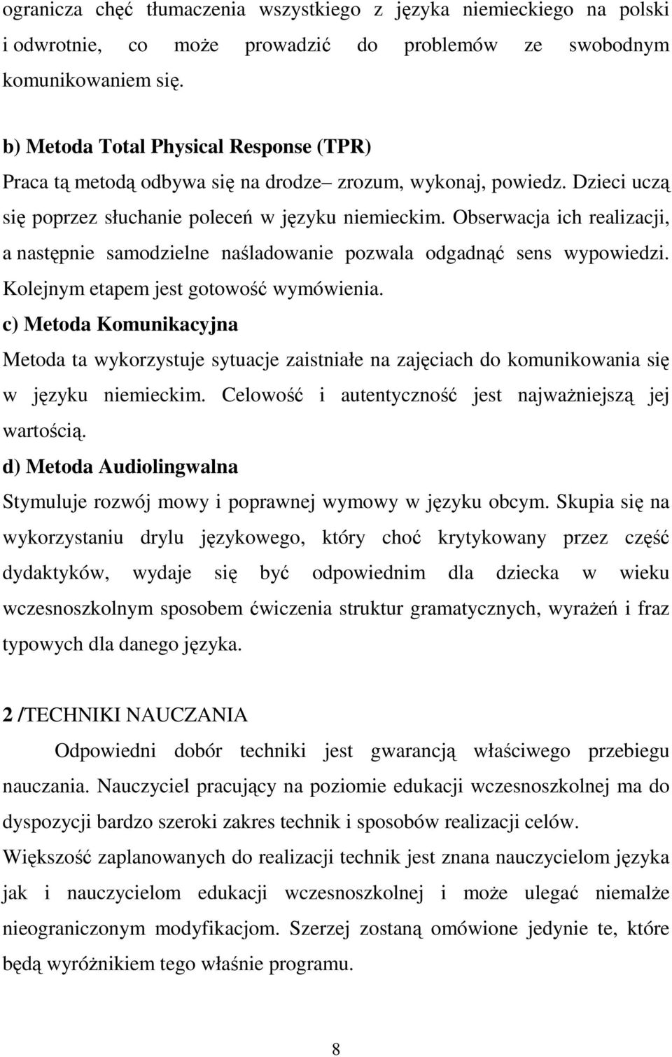 Obserwacja ich realizacji, a następnie samodzielne naśladowanie pozwala odgadnąć sens wypowiedzi. Kolejnym etapem jest gotowość wymówienia.