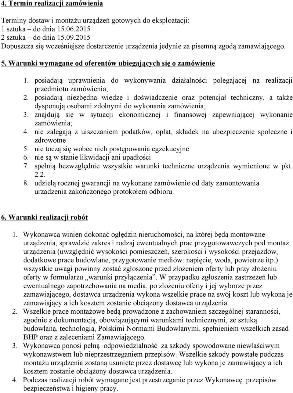 posiadają uprawnienia do wykonywania działalności polegającej na realizacji przedmiotu zamówienia; 2.