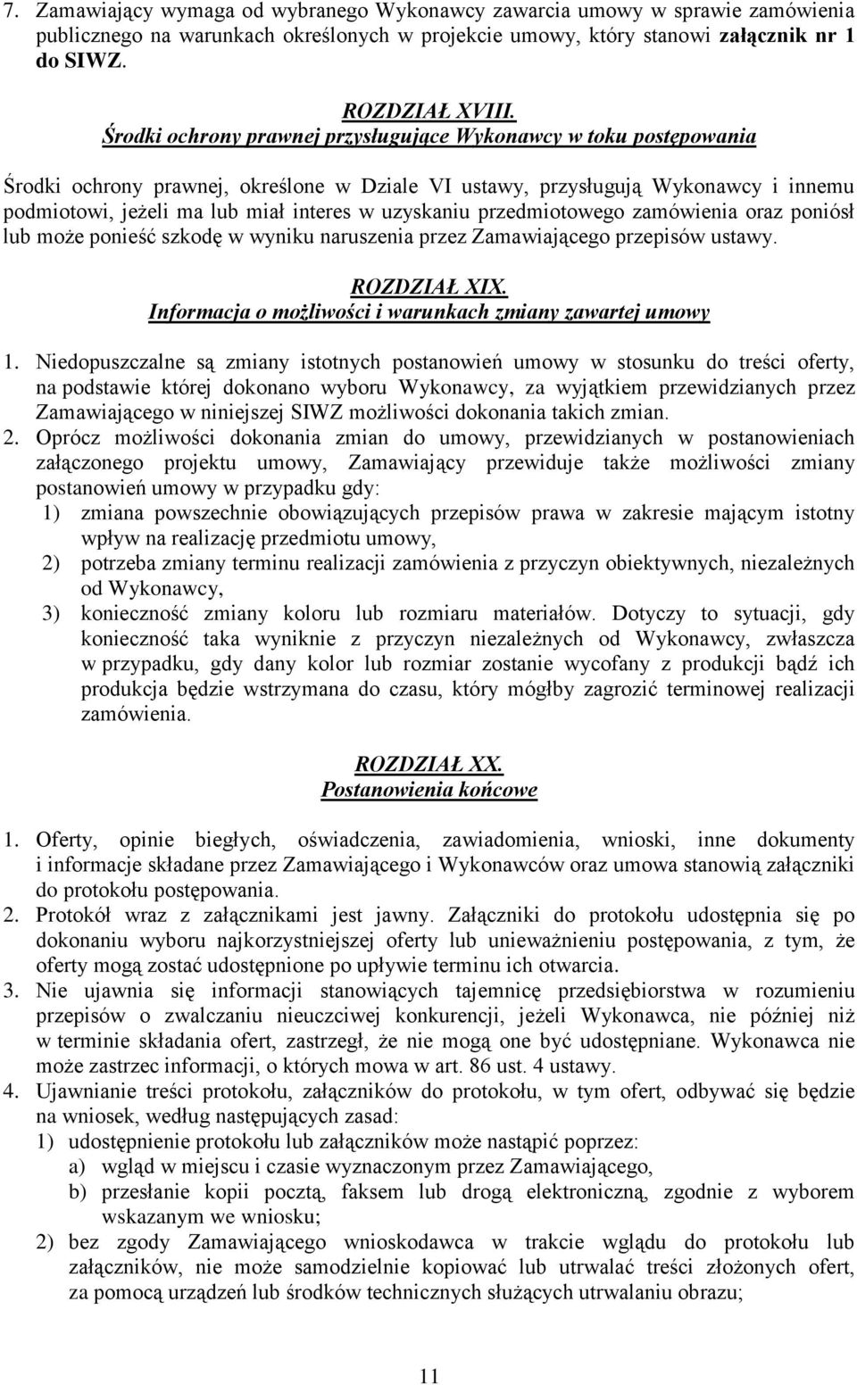 uzyskaniu przedmiotowego zamówienia oraz poniósł lub może ponieść szkodę w wyniku naruszenia przez Zamawiającego przepisów ustawy. ROZDZIAŁ XIX.