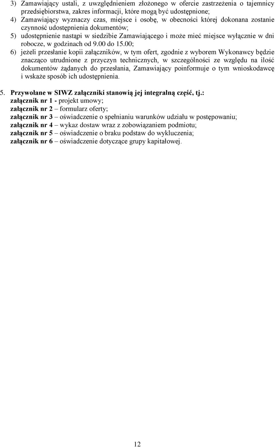 00; 6) jeżeli przesłanie kopii załączników, w tym ofert, zgodnie z wyborem Wykonawcy będzie znacząco utrudnione z przyczyn technicznych, w szczególności ze względu na ilość dokumentów żądanych do