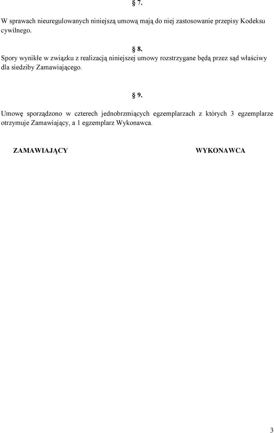 Spory wynikłe w związku z realizacją niniejszej umowy rozstrzygane będą przez sąd właściwy dla