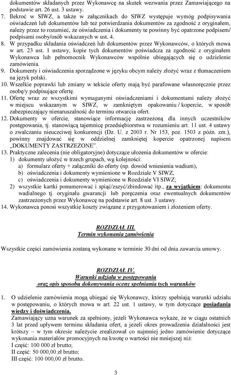 oświadczenia i dokumenty te powinny być opatrzone podpisem/ podpisami osoby/osób wskazanych w ust. 4. 8. W przypadku składania oświadczeń lub dokumentów przez Wykonawców, o których mowa w art. 23 ust.