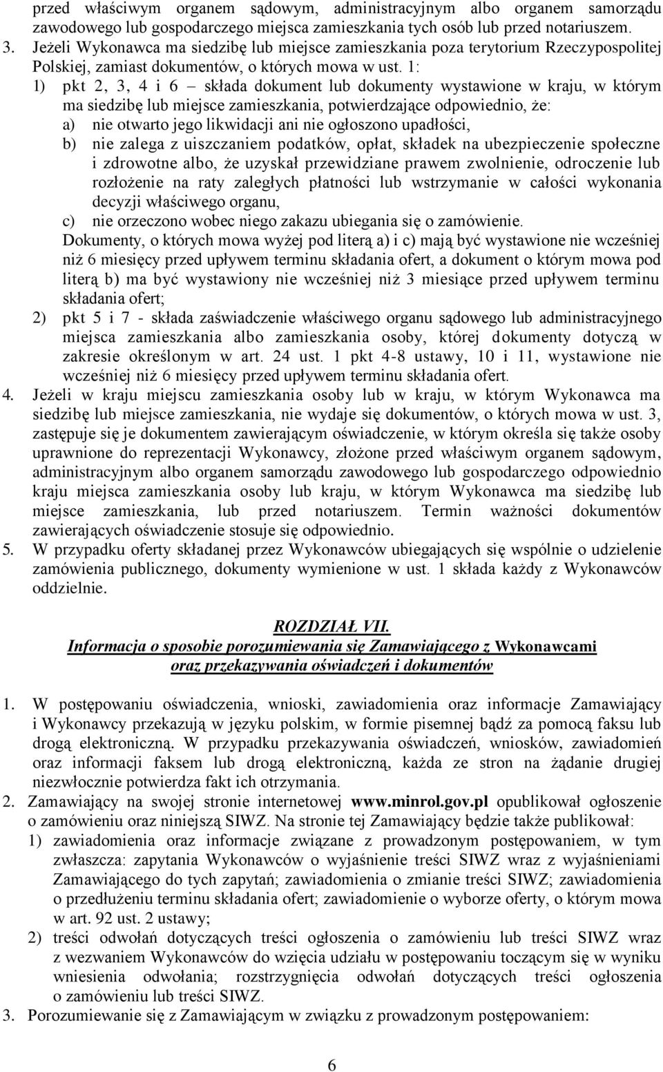 1: 1) pkt 2, 3, 4 i 6 składa dokument lub dokumenty wystawione w kraju, w którym ma siedzibę lub miejsce zamieszkania, potwierdzające odpowiednio, że: a) nie otwarto jego likwidacji ani nie ogłoszono