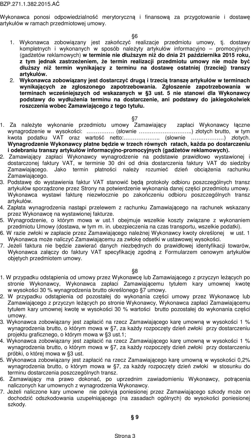 zastrzeżeniem, że termin realizacji przedmiotu umowy nie może być dłuższy niż termin wynikający z terminu na dostawę ostatniej (trzeciej) transzy artykułów. 2.