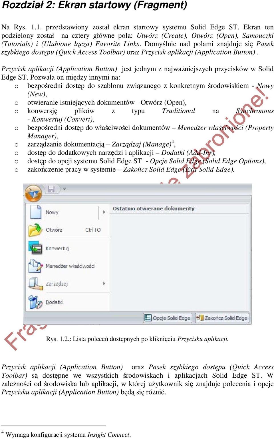 Domyślnie nad polami znajduje się Pasek szybkiego dostępu (Quick Access Toolbar) oraz Przycisk aplikacji (Application Button).
