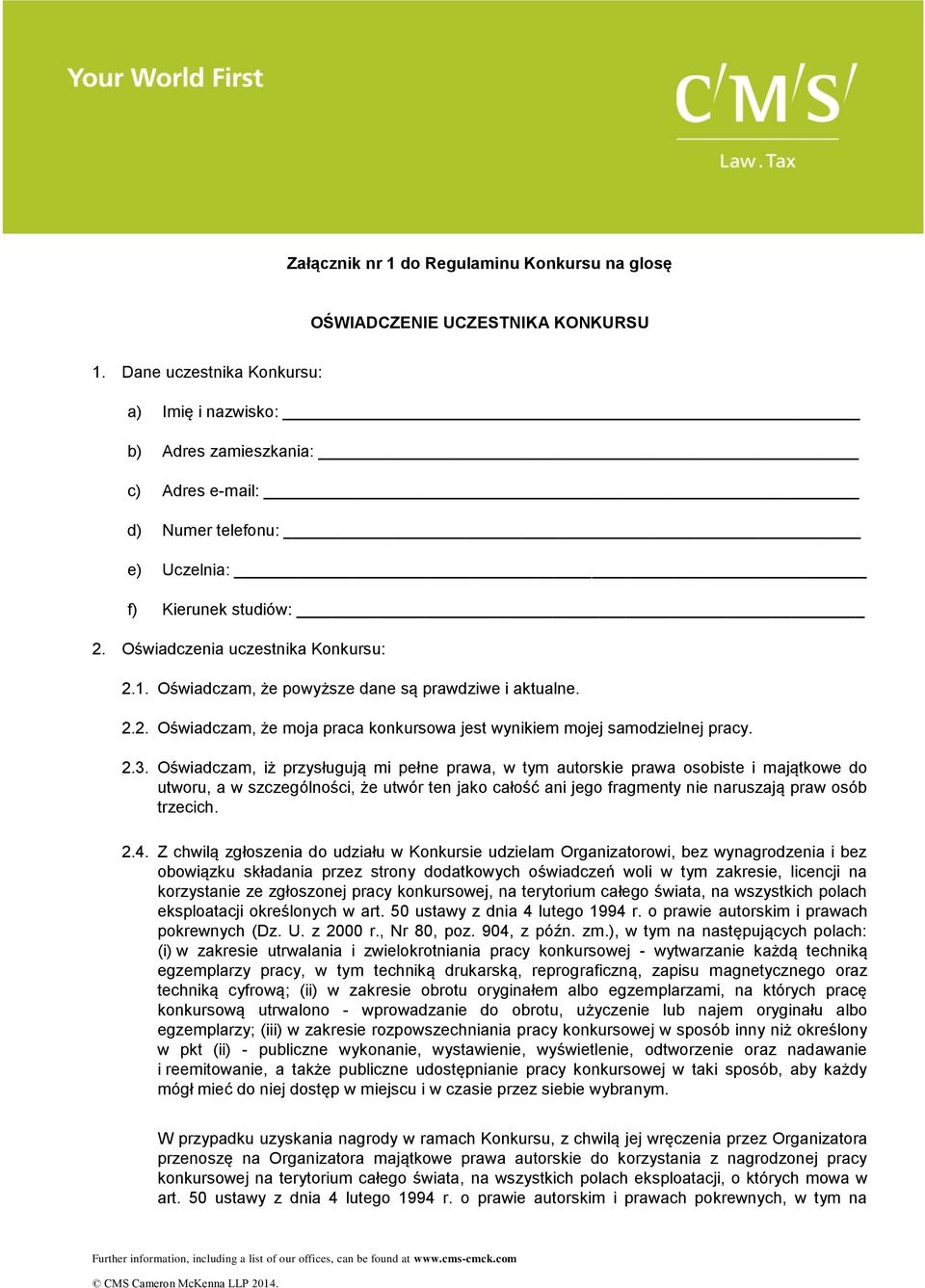 Oświadczam, że powyższe dane są prawdziwe i aktualne. 2.2. Oświadczam, że moja praca konkursowa jest wynikiem mojej samodzielnej pracy. 2.3.