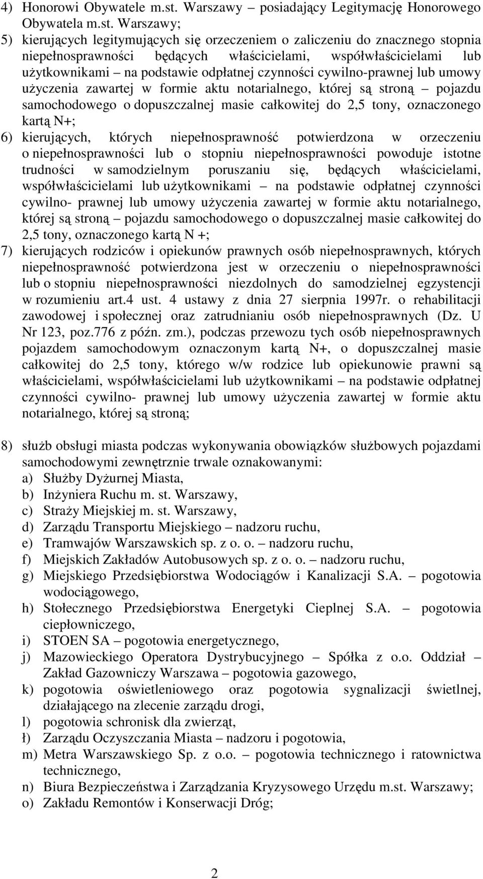 Warszawy; 5) kierujących legitymujących się orzeczeniem o zaliczeniu do znacznego stopnia niepełnosprawności będących właścicielami, współwłaścicielami lub uŝytkownikami na podstawie odpłatnej