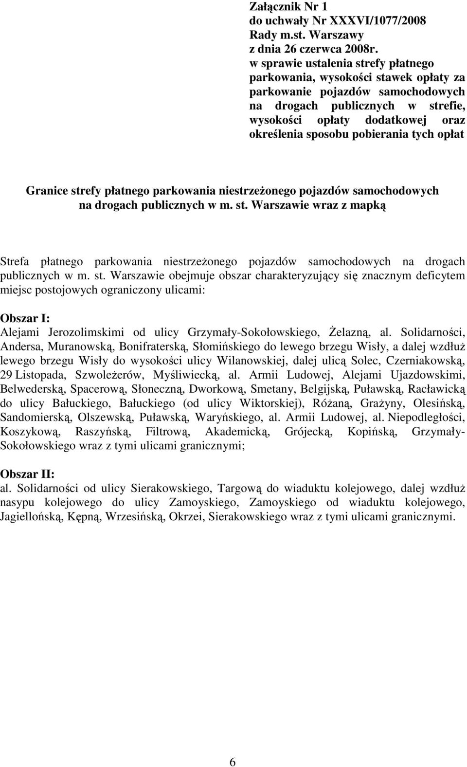 pobierania tych opłat Granice strefy płatnego parkowania niestrzeŝonego pojazdów samochodowych na drogach publicznych w m. st. Warszawie wraz z mapką Strefa płatnego parkowania niestrzeŝonego pojazdów samochodowych na drogach publicznych w m.